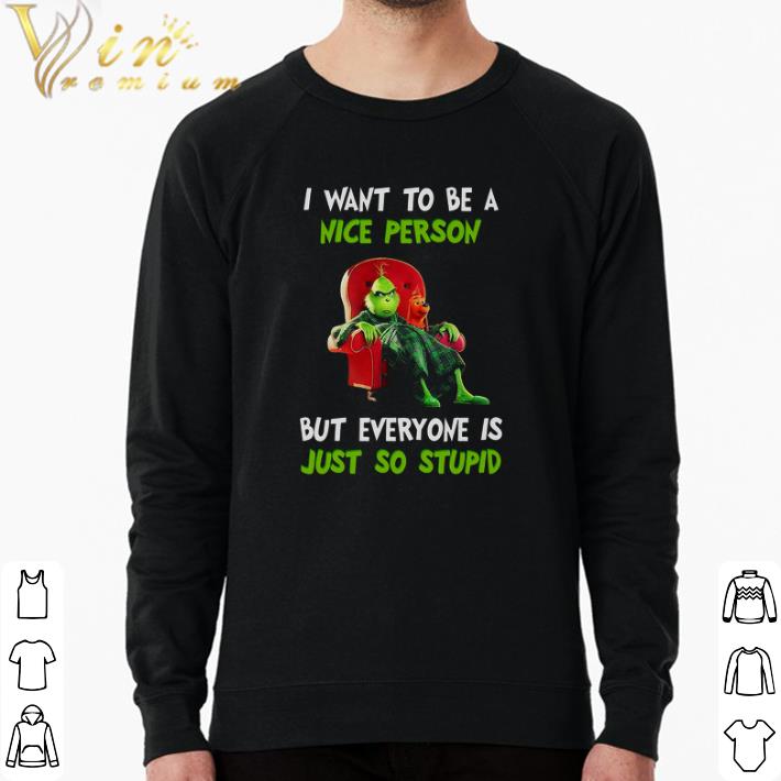 71b7bf25 pretty grinch i want to be a nice person but everyone is just so stupid shirt 4 - Pretty Grinch I Want To Be A Nice Person But Everyone Is Just So Stupid shirt