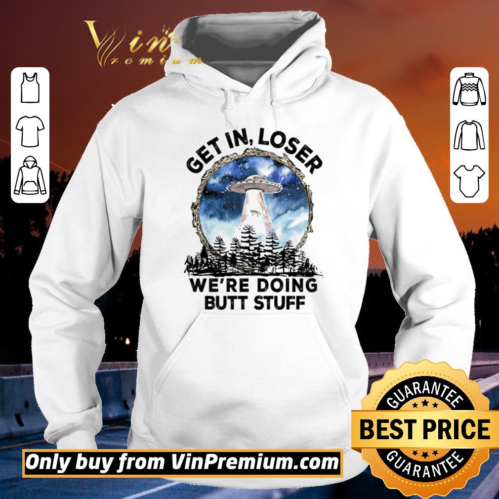 71c2dadd top get in loser we re doing butt stuff shirt 4 - Top Get in loser we’re doing butt stuff shirt