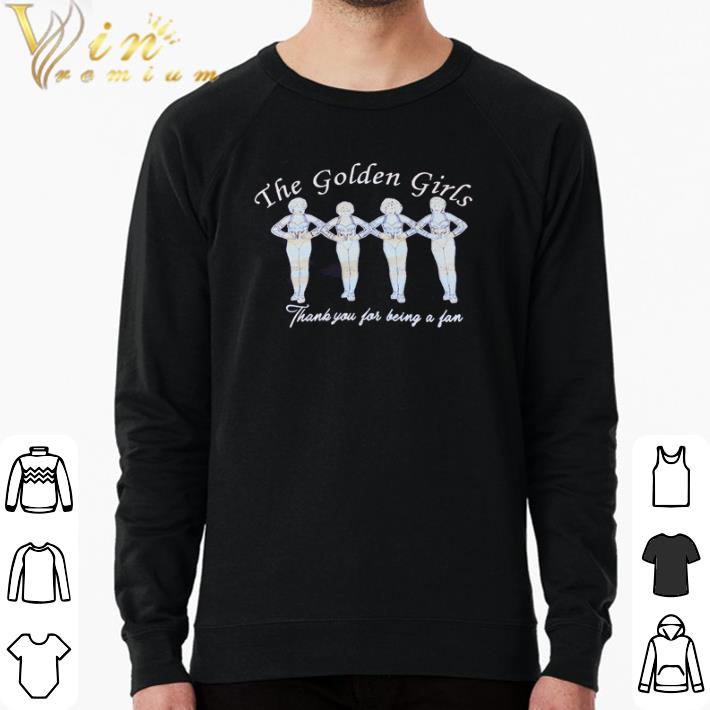 Premium The Golden Girls thank you for being a fan shirt 7dee0ff6 premium the golden girls thank you for being a fan shirt 4 - Premium The Golden Girls thank you for being a fan shirt