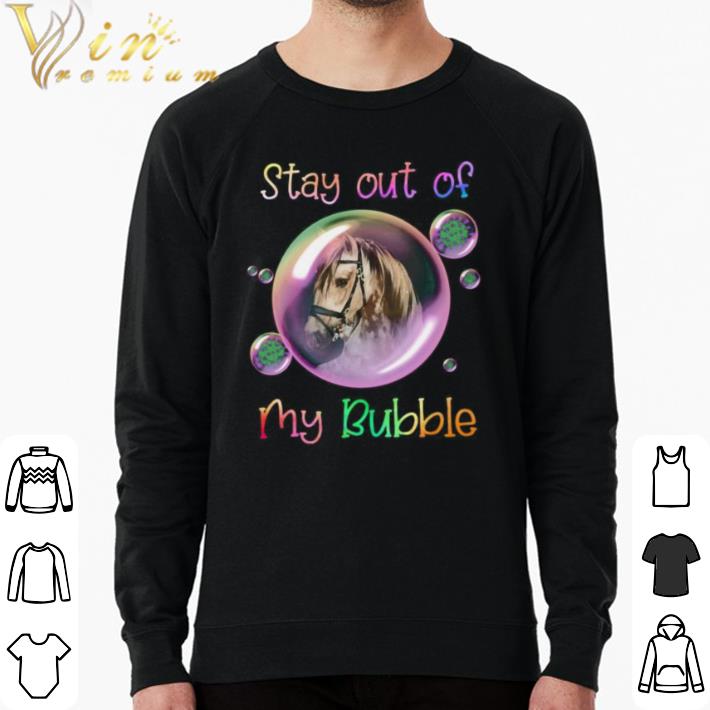 7ea19476 premium horse stay out of my bubble covid 19 shirt 4 - Premium Horse stay out of my bubble covid 19 shirt