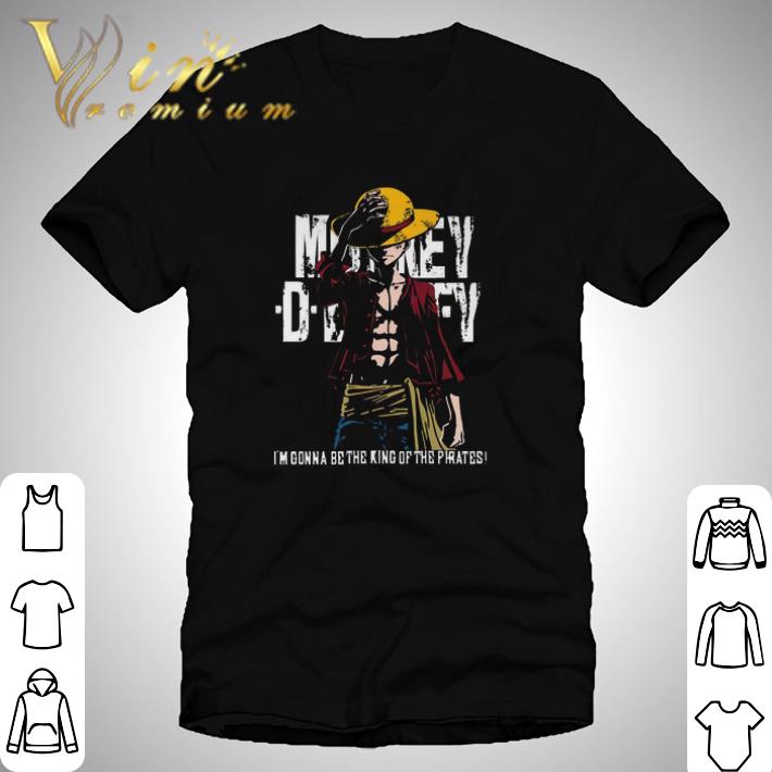 Funny Monkey D Luffy I'm Gonna Be The King Of The Pirates shirt