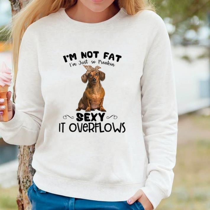 8036d6e5 top dachshund i m not fat i m just so freakin sexy it overflows shirt 4 - Top Dachshund I'm Not Fat I'm Just So Freakin Sexy It Overflows shirt