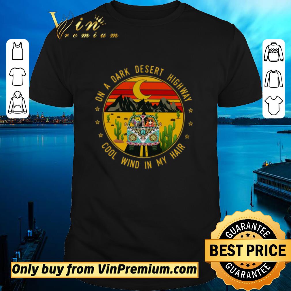 Awesome Hippie On A Dark Desert Highway Cool Win In My Hair shirt