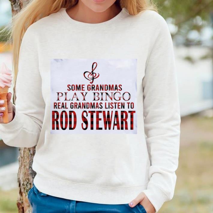 8b8a392a pretty some grandmas play bingo real grandmas listen to rod stewart shirt 4 - Pretty Some Grandmas Play Bingo Real Grandmas Listen To Rod Stewart shirt