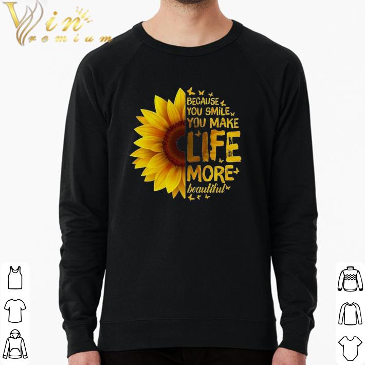 8b90da0d nice sunflower because you smile you make life more beaytiful shirt 4 - Nice Sunflower Because You Smile You Make Life More Beaytiful shirt