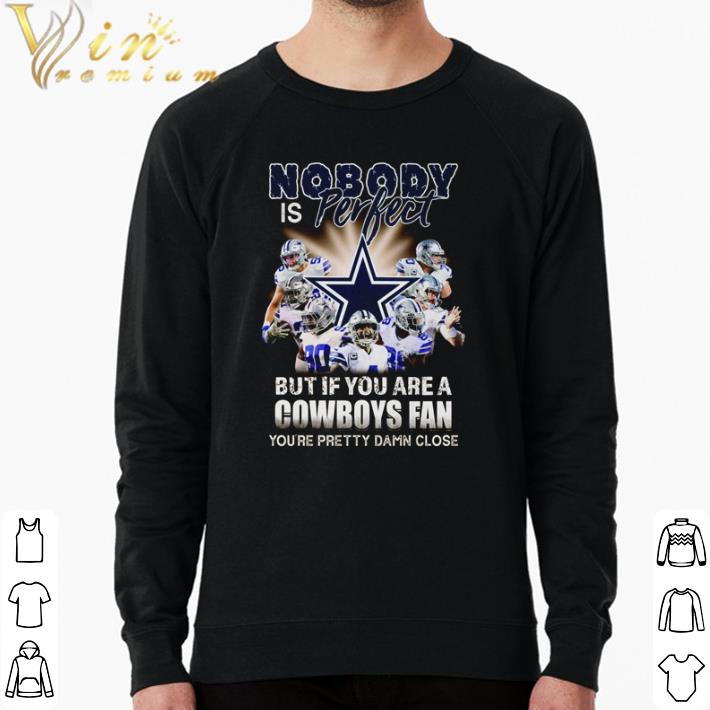 Awesome Nobody is perfect but if you are a Cowboys fan you’re pretty damn close shirt 8f36dd99 awesome nobody is perfect but if you are a cowboys fan you re pretty damn close shirt 4 - Awesome Nobody is perfect but if you are a Cowboys fan you’re pretty damn close shirt