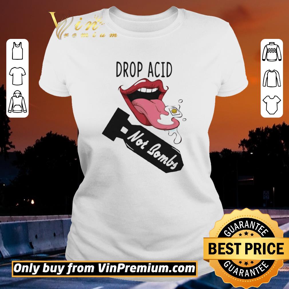 Lips drop acid not bombs shirt