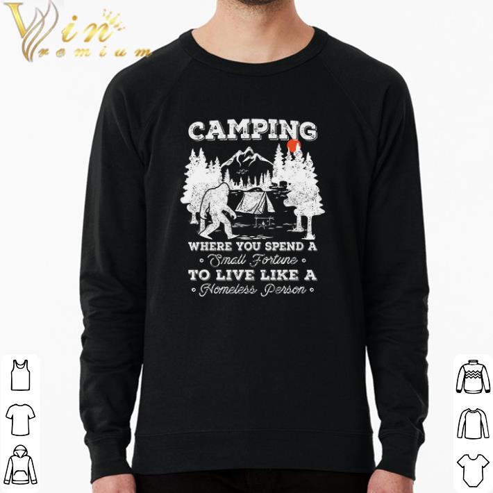 98e7f597 official bigfoot camping where you spend a small fortune to live like a homeless shirt 4 - Official Bigfoot Camping Where You Spend A Small Fortune To Live Like A Homeless shirt