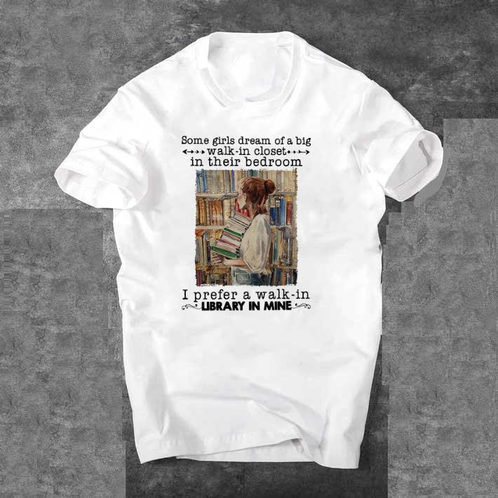Funny Some Girls Dream Of A Big Walk In Closet In Their Bedroom I Prefer A Walk In shirt