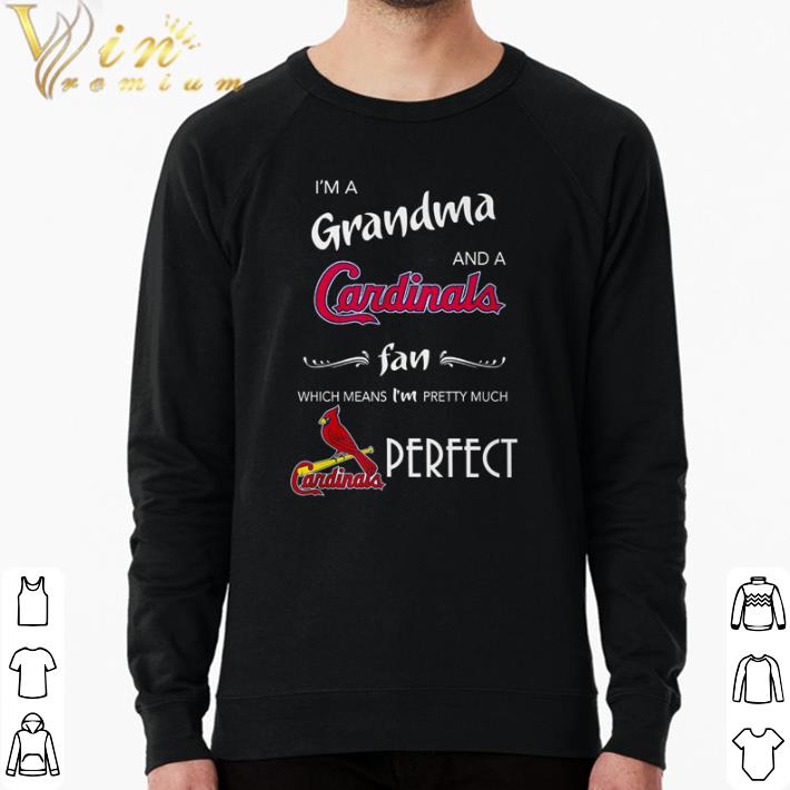 9fe48048 premium i m a grandma and a cardinals fan which means i m pretty much perfect shirt 4 - Premium I’m a Grandma and a Cardinals fan which means I’m pretty much perfect shirt