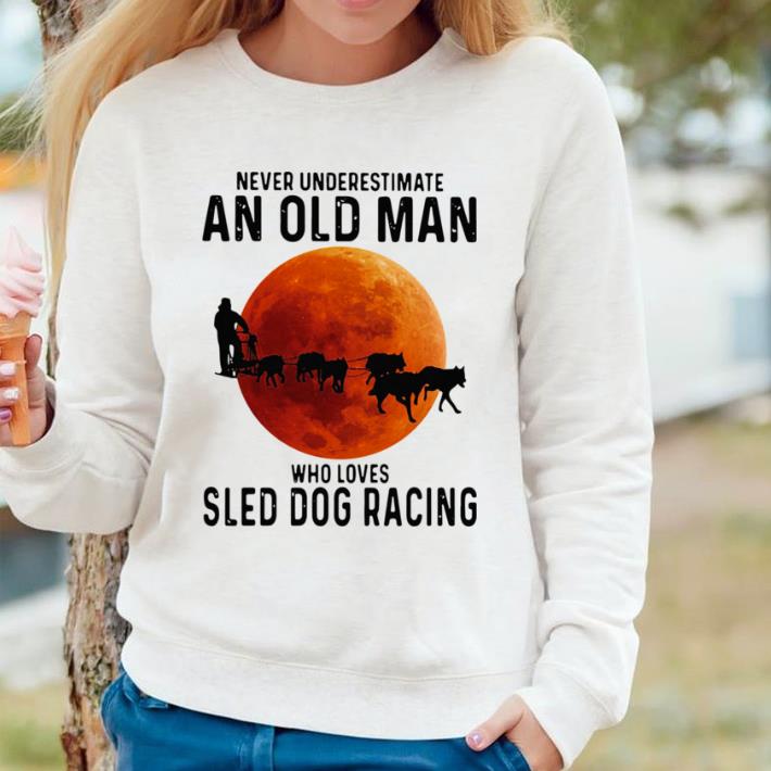 Hot Never Underestimate An Old Man Who Loves Sled Dog Racing Sunset shirt a461ec22 hot never underestimate an old man who loves sled dog racing sunset shirt 4 - Hot Never Underestimate An Old Man Who Loves Sled Dog Racing Sunset shirt
