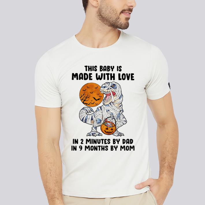 Hot Halloween dinosaur this baby is made with love in 2 minutes by dad in 9 months by mom moon shirt