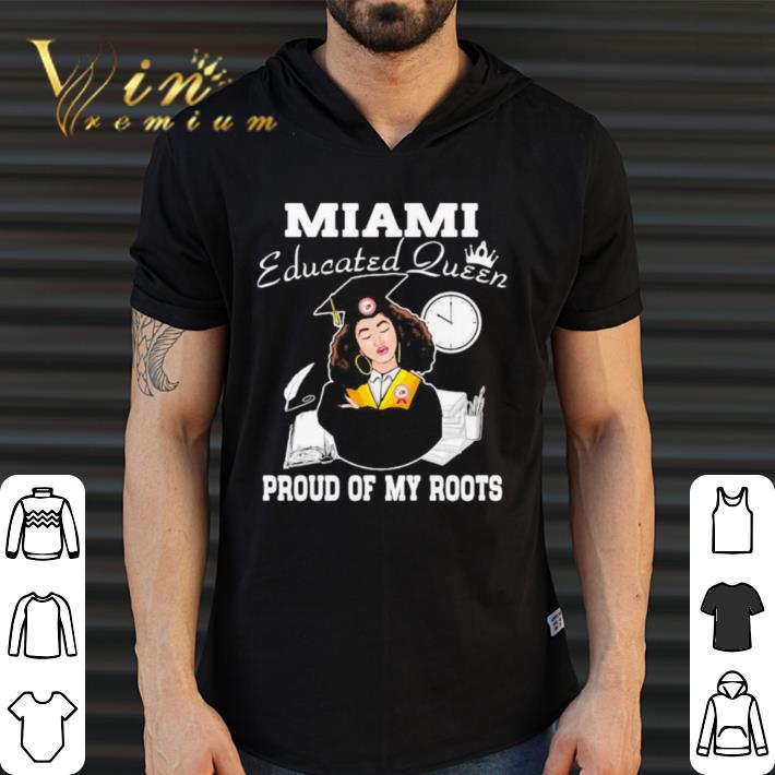 Awesome Miami educated queen proud of my roots shirt