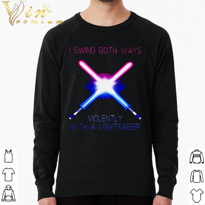 Nice I Swing Both Ways Violently With A Lightsaber shirt ad4a55bf nice i swing both ways violently with a lightsaber shirt 4 - Nice I Swing Both Ways Violently With A Lightsaber shirt