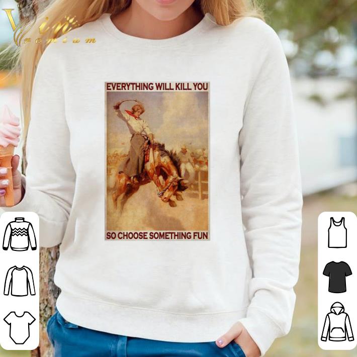 Awesome Rodeo Girl Everything Will Kill You So Choose Something Fun shirt ada2228f awesome rodeo girl everything will kill you so choose something fun shirt 4 - Awesome Rodeo Girl Everything Will Kill You So Choose Something Fun shirt