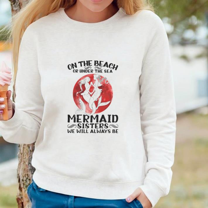 Awesome On the beach or under the sea mermaid sisters we will always be sunset shirt af039d63 awesome on the beach or under the sea mermaid sisters we will always be sunset shirt 4 - Awesome On the beach or under the sea mermaid sisters we will always be sunset shirt