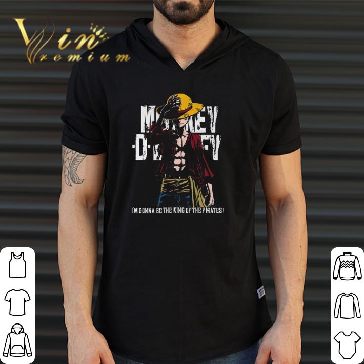Funny Monkey D Luffy I'm Gonna Be The King Of The Pirates shirt