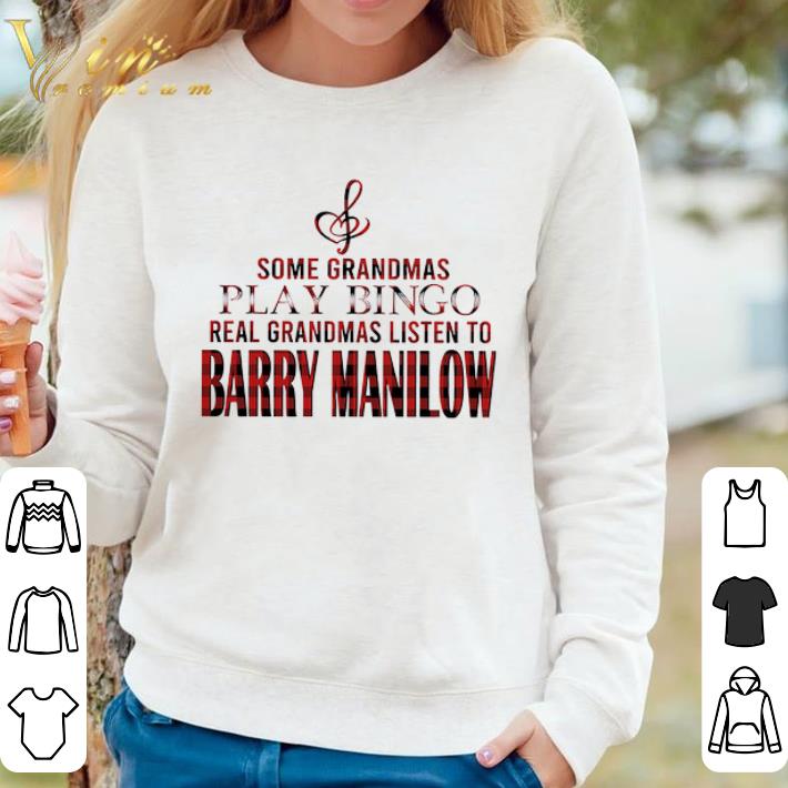 b55527c6 original some grandmas play bingo real grandmas listen to barry manilow shirt 4 - Original Some Grandmas Play Bingo Real Grandmas Listen To Barry Manilow shirt