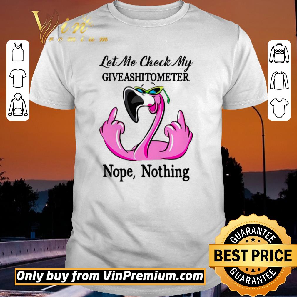 Official Flamingo Let Me Check My Giveshitometer Nope Nothing shirt