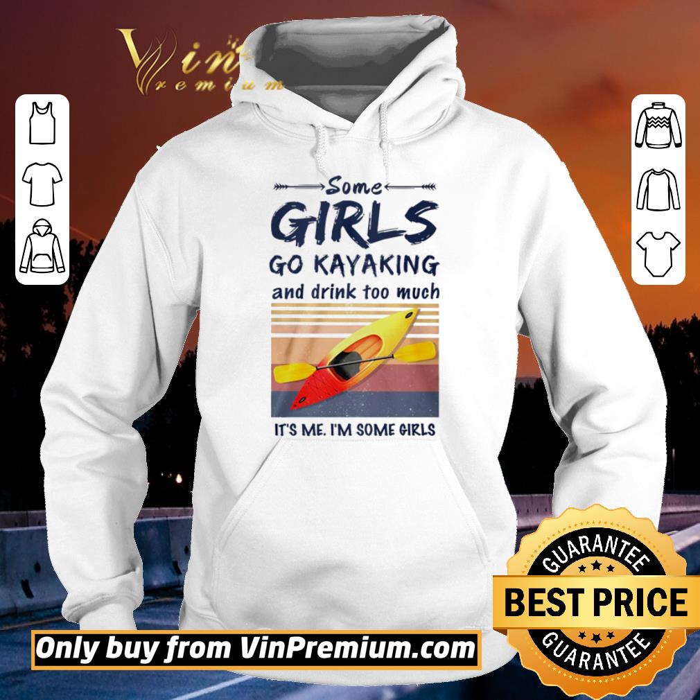 b8b58a6a some girls go kayaking and drink too much it s me i m some girls shirt 4 - Some girls go kayaking and drink too much it’s me I’m some girls shirt