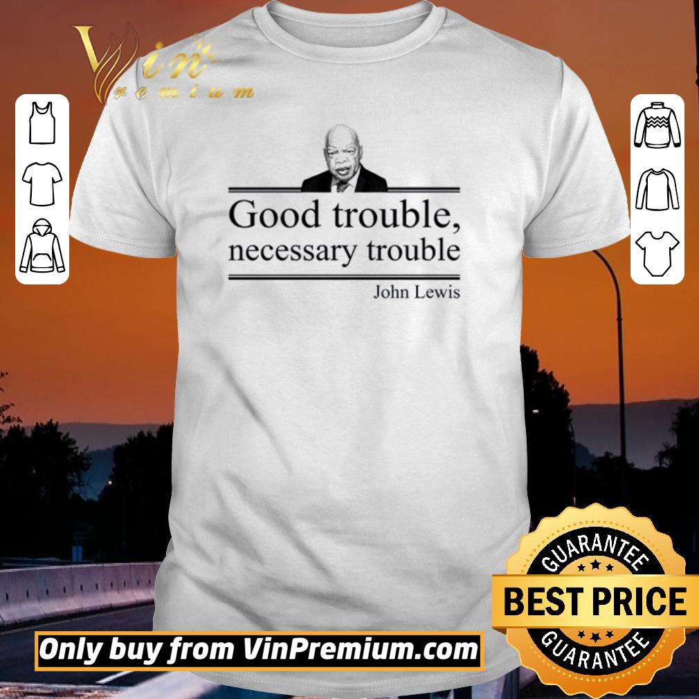 Original Rip John Lewis Good trouble necessary trouble shirt