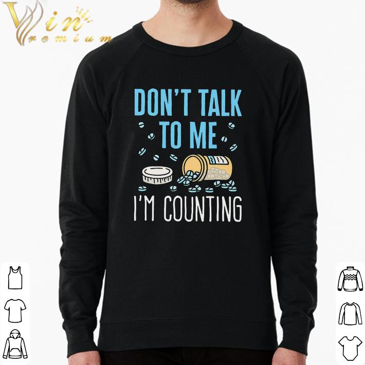 Nice Pill Don't Talk To Me I'm Counting shirt c943ccc6 nice pill don t talk to me i m counting shirt 4 - Nice Pill Don't Talk To Me I'm Counting shirt