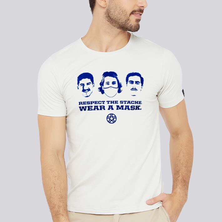 Awesome Respect the stache wear a mask shirt