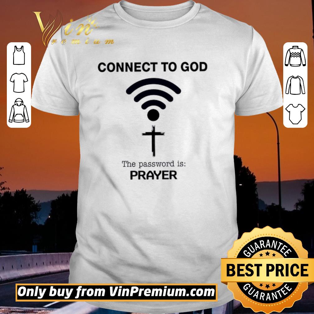 Connect To God The Password Is Prayer shirt
