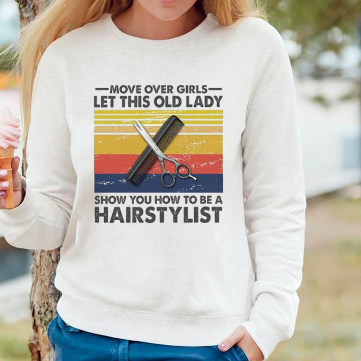 Funny Move Over Girls Let This Old Lady Show You How To Be A Hairstylist Vintage shirt cecd1b96 funny move over girls let this old lady show you how to be a hairstylist vintage shirt 4 - Funny Move Over Girls Let This Old Lady Show You How To Be A Hairstylist Vintage shirt