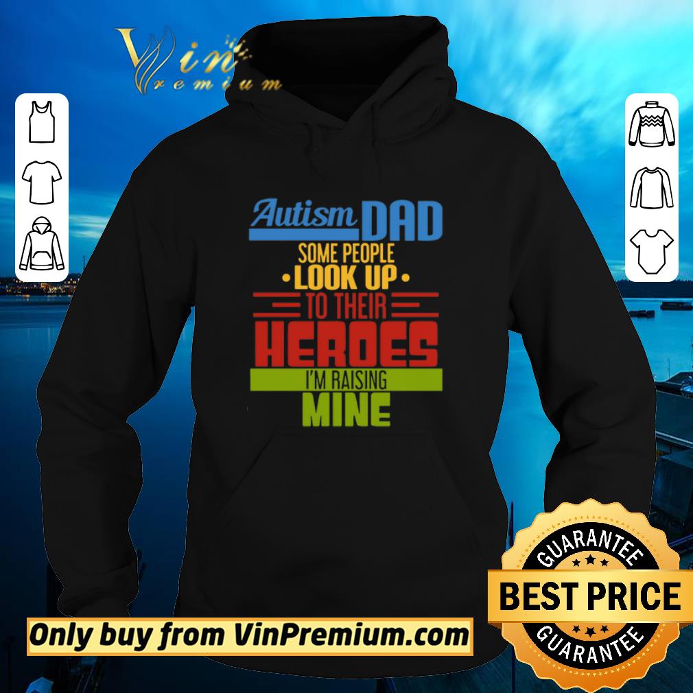 d022cc90 funny autism dad smoe people look up to their heroes i m raising mine shirt 4 - Funny Autism Dad Smoe People Look Up To Their Heroes I'm Raising Mine shirt