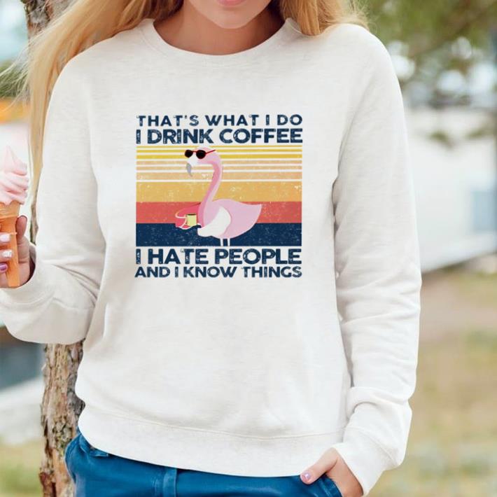 d09ed644 pretty flamingo that s what i do i drink coffee and hate people and i know things vintage shirt 4 - Pretty Flamingo that’s what I do I drink coffee and hate people and I know things vintage shirt