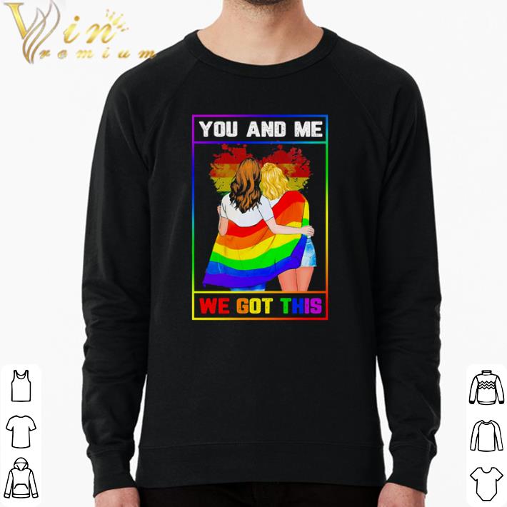 Awesome Lgbt Lesbian You And Me We Got This shirt d79f99ff awesome lgbt lesbian you and me we got this shirt 4 - Awesome Lgbt Lesbian You And Me We Got This shirt