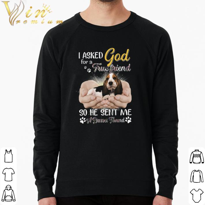 d8c2cdce pretty i asked god for a true friend so he sent me a basset hound shirt 4 - Pretty I Asked God For A True Friend So He Sent Me A Basset Hound shirt