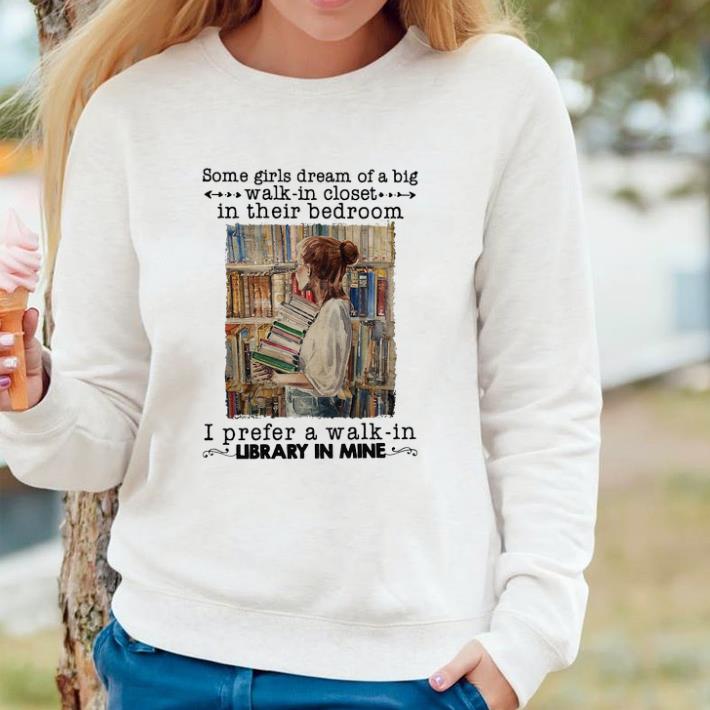 d8e12d1f funny some girls dream of a big walk in closet in their bedroom i prefer a walk in shirt 4 - Funny Some Girls Dream Of A Big Walk In Closet In Their Bedroom I Prefer A Walk In shirt