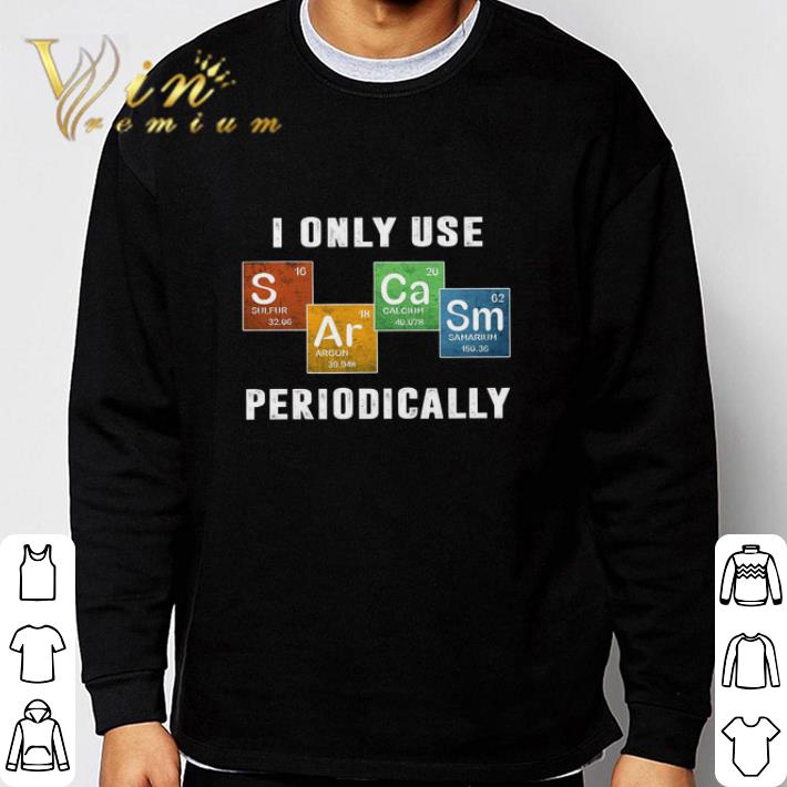 d91bfad2 original i only use sarcasm periodically shirt 4 - Original I Only Use Sarcasm Periodically shirt
