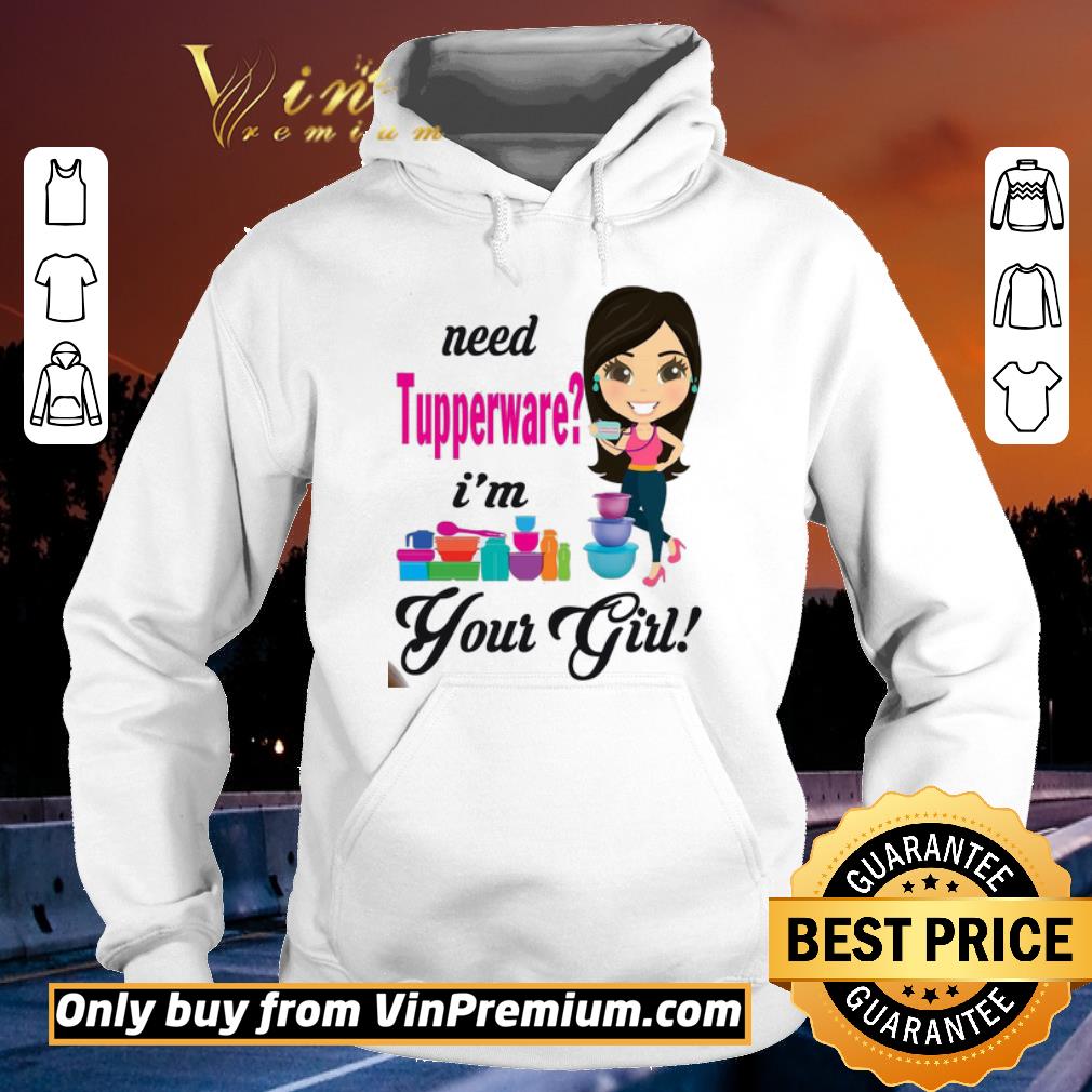 df680b08 official need tupperware im your girl shirt 4 - Official Need tupperware im your girl shirt