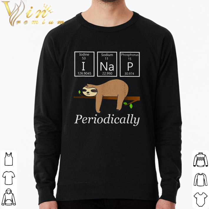 Nice Sloth Iodine Sodium Phosphorus Periodically shirt e0cacd5a nice sloth iodine sodium phosphorus periodically shirt 4 - Nice Sloth Iodine Sodium Phosphorus Periodically shirt