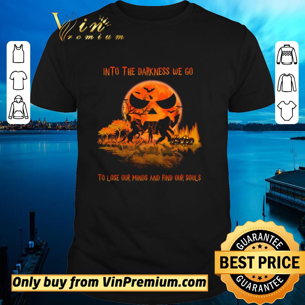 Funny Bigfoot Alien Unicorn Into The Darkness We Go To Lose Our Minds And Find Our Souls shirt