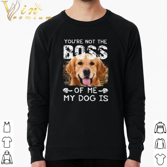 Official You're Not The Boss Of Me My Dog Is Golden Retriever shirt ec15f58a official you re not the boss of me my dog is golden retriever shirt 4 - Official You're Not The Boss Of Me My Dog Is Golden Retriever shirt