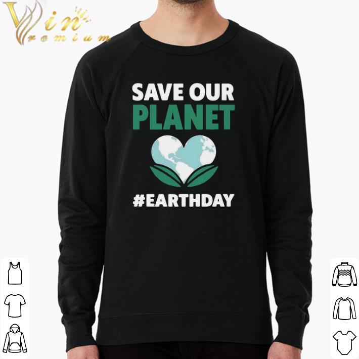 Pretty Save Our Planet Earth Day shirt ecec25b3 pretty save our planet earth day shirt 4 - Pretty Save Our Planet Earth Day shirt