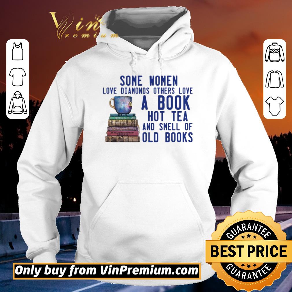 Top Some Women Love Diamonds Others Love A Book Hot Tea And Smell Of Old Books shirt ed89a920 top some women love diamonds others love a book hot tea and smell of old books shirt 4 - Top Some Women Love Diamonds Others Love A Book Hot Tea And Smell Of Old Books shirt