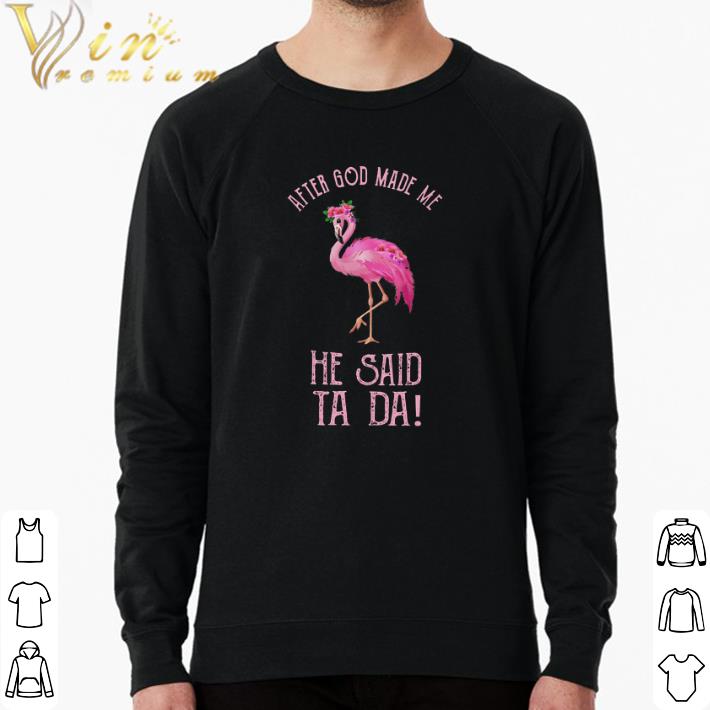 Top After God Made Me Flamingos He Said Ta Da shirt ef7cbc92 top after god made me flamingos he said ta da shirt 4 - Top After God Made Me Flamingos He Said Ta Da shirt