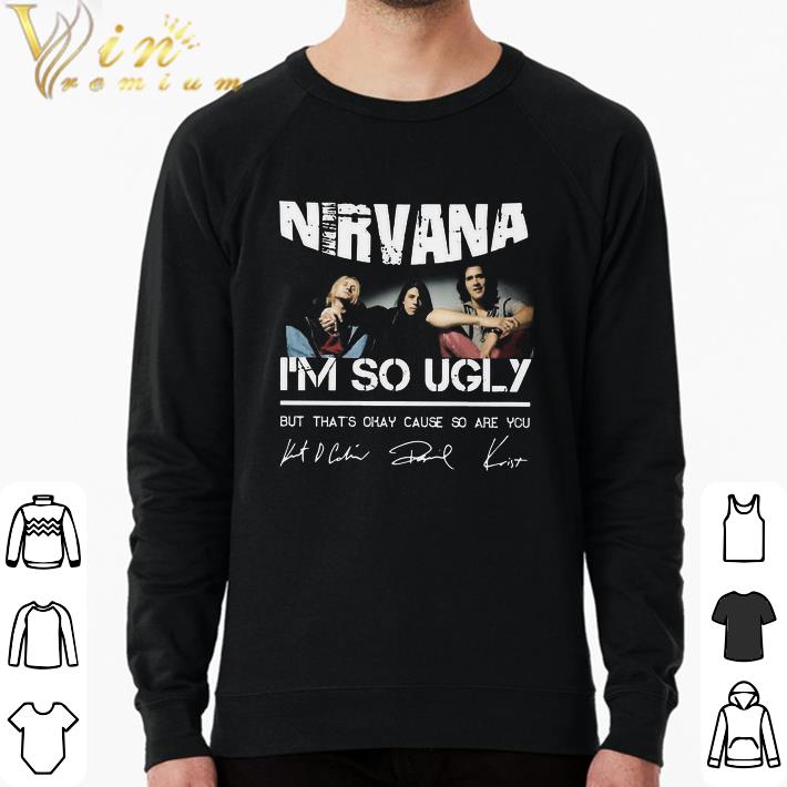 Pretty Nirvana I’m So Ugly But That’s Okay Cause So Are You Signature shirt f6663897 pretty nirvana i m so ugly but that s okay cause so are you signature shirt 4 - Pretty Nirvana I’m So Ugly But That’s Okay Cause So Are You Signature shirt