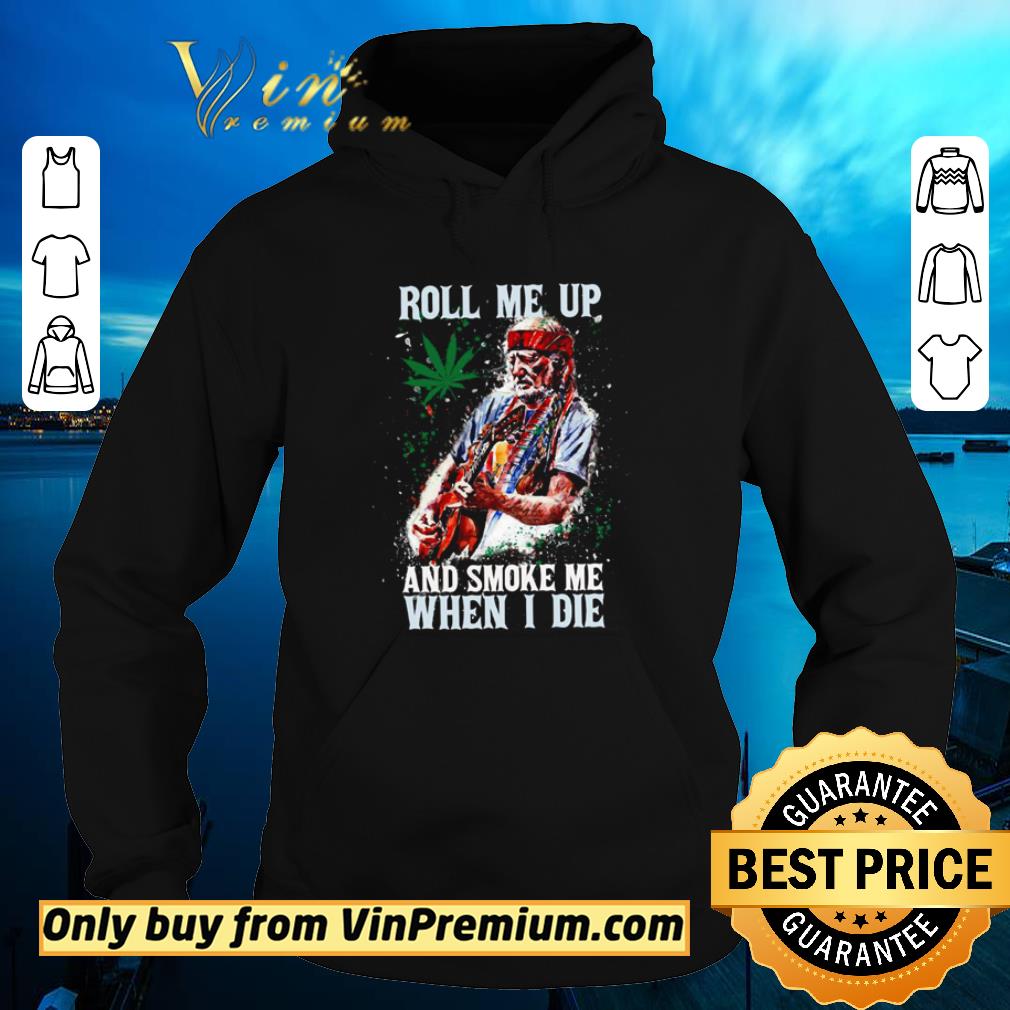 Premium Willie Nelson Roll me up and smoke me when i die shirt f9b88298 premium willie nelson roll me up and smoke me when i die shirt 4 - Premium Willie Nelson Roll me up and smoke me when i die shirt