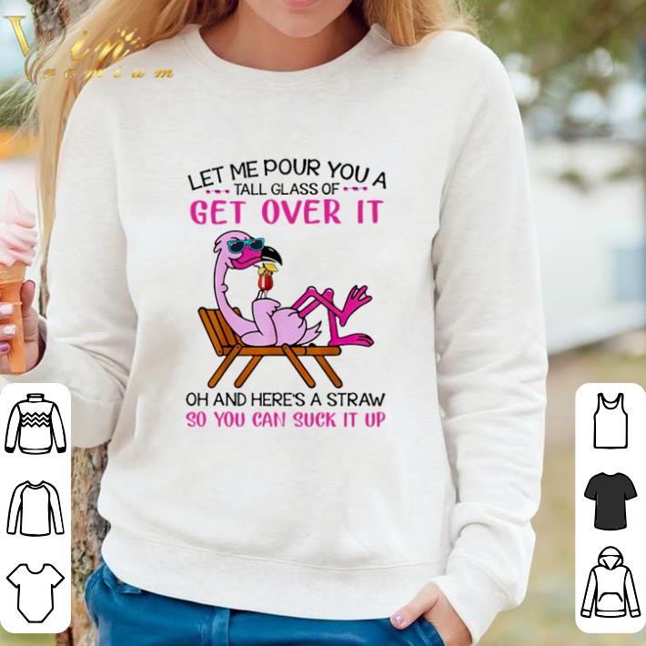 1567a68d official flamingo let me pour you a tall glass of get over it shirt 4 - Official Flamingo let me pour you a tall glass of get over it shirt