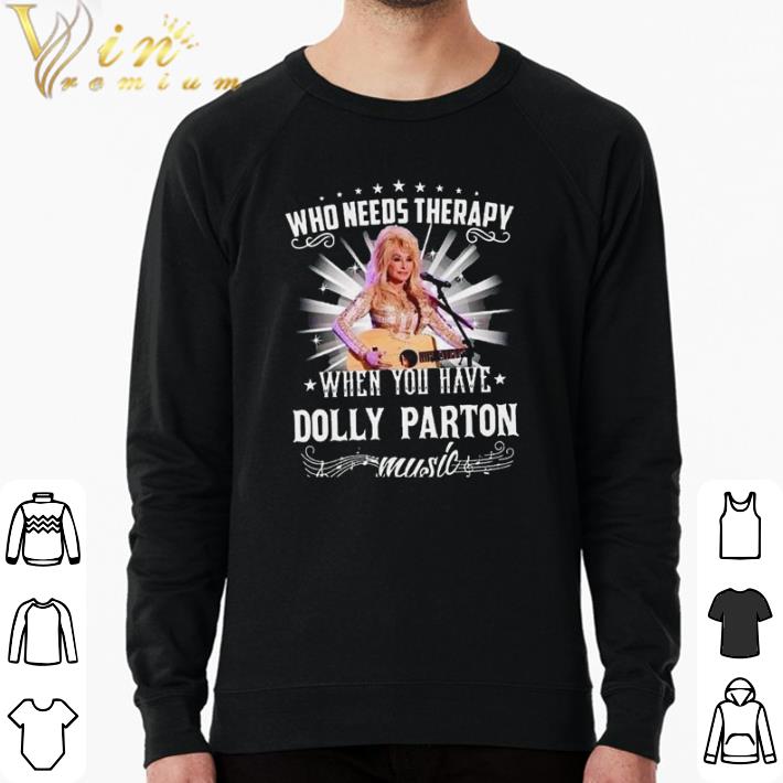 Original Who needs therapy when you have Dolly Parton music shirt 1e16e6cf original who needs therapy when you have dolly parton music shirt 4 - Original Who needs therapy when you have Dolly Parton music shirt