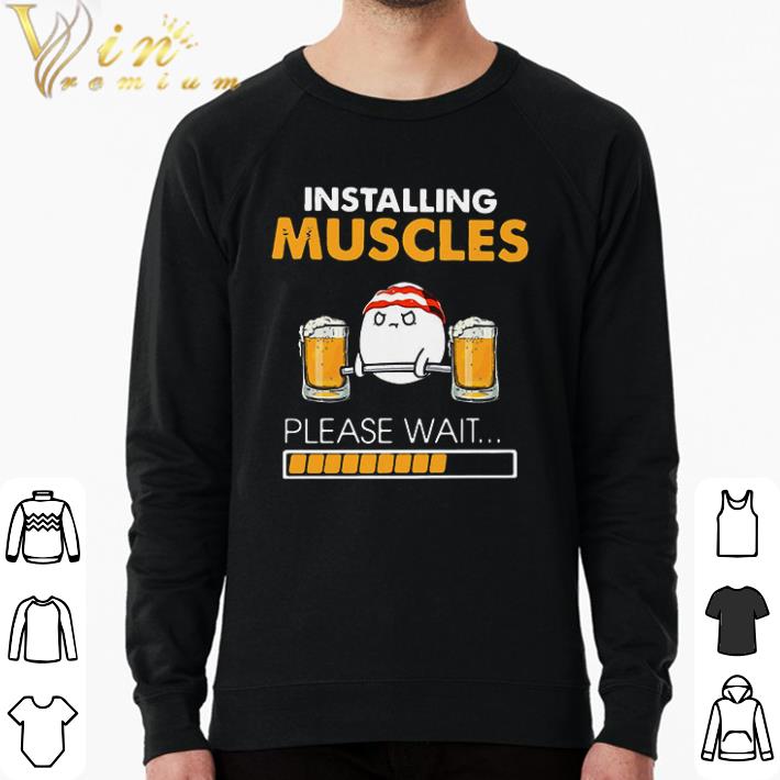 26862e43 funny gym beer installing muscles please wait shirt 4 - Funny Gym Beer Installing Muscles Please Wait shirt