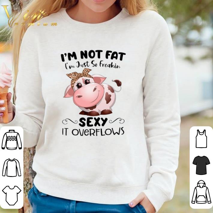 Pretty Cow I'm Not Fat I'm Just So Freakin Sexy It Overflows shirt 2d934118 pretty cow i m not fat i m just so freakin sexy it overflows shirt 4 - Pretty Cow I'm Not Fat I'm Just So Freakin Sexy It Overflows shirt