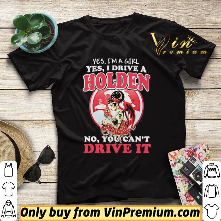 Official Yes i’m a girl yes i drive a holden no you can’t drive it shirt 30c348b0 official yes i m a girl yes i drive a holden no you can t drive it shirt 4 - Official Yes i’m a girl yes i drive a holden no you can’t drive it shirt