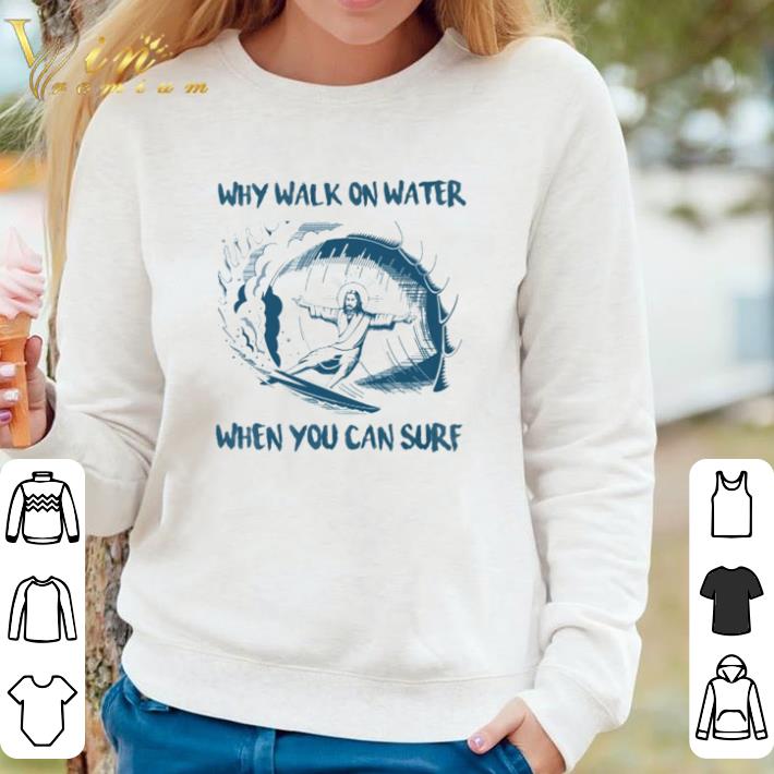 32358bea awesome surfing jesus why walk on water when you can sure shirt 4 - Awesome Surfing Jesus why walk on water when you can sure shirt